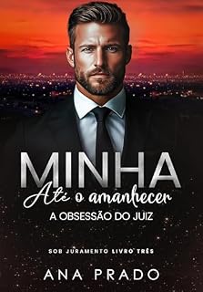 Livro MINHA ATÉ O AMANHECER: A Obsessão do Juiz (SOB JURAMENTO Livro 3)