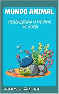 Livro MUNDO ANIMAL: COLORINDO O FUNDO DO MAR