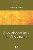À La Découverte De L'Invisible (French Edition) by