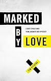 Marked by Love: A Dare to Walk Away from Judgment and Hypocrisy by Tim Stevens