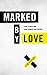 Marked by Love: A Dare to Walk Away from Judgment and Hypocrisy by Tim Stevens