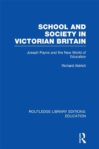 School and Society in Victorian Britain: Joseph Payne and the New World of Education (Routledge Libr by Richard Aldrich