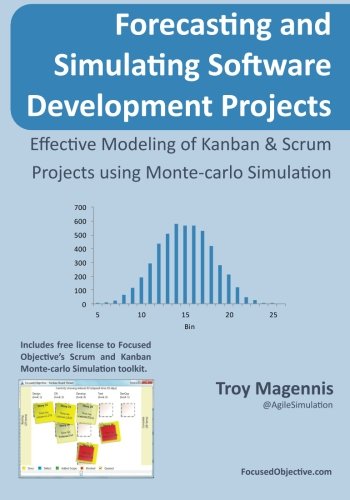 Forecasting and Simulating Software Development Projects: Effective Modeling of Kanban & Scrum Projects using Monte-carlo Simulation cover