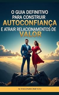 Livro O Guia Definitivo Para Construir Autoconfiança e Atrair Relacionamentos de Valor