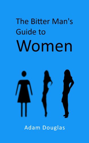 The Bitter Man's Guide to Women