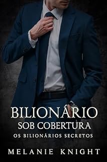 Livro Bilionário Sob Cobertura (Os Bilionários Secretos Livro 2)
