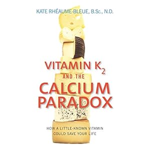 Vitamin K2 and the Calcium Paradox: How a Little-Known Vitamin Could Save Your Life