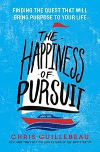 Chris Guillebeau: The Happiness of Pursuit : Finding the Quest That Will Bring Purpose to Your Life (Hardcover); 2014 Edition
