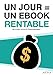 Un Jour = Un Ebook Rentable (comment écrire un ebook rentable, écrire un ebook en un jour): Un Jou by Jason R