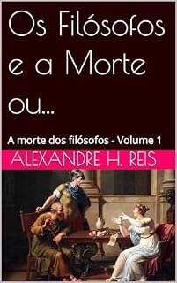 Livro Os Filósofos e a Morte ou...: A morte dos filósofos - Volume 1