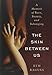 The Skin Between Us: A Memoir of Race, Beauty, and Belonging by Kym Ragusa