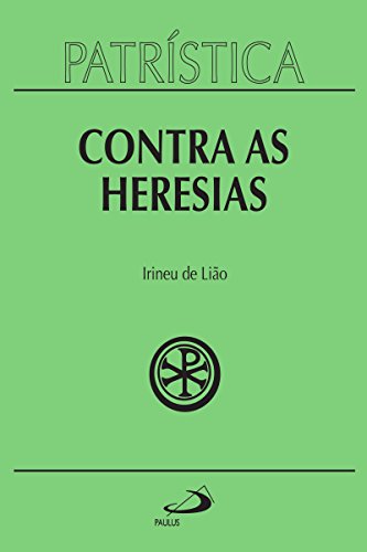 Patrística - Contra as Heresias - Vol. 4 (Portuguese Edition)