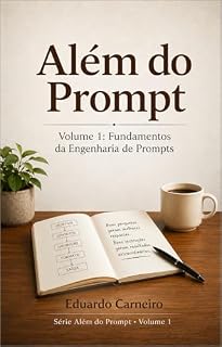 Livro Além do Prompt: Volume 1: Fundamentos da Engenharia de Prompts (Tecnologia Silenciosa)