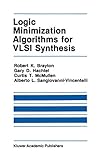 Logic Minimization Algorithms for VLSI Synthesis (The Springer International Series in Engineering and Computer Science) by 