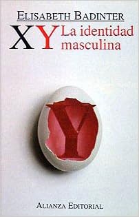Xy La Identidad Masculina Libros Singulares Ls Spanish Edition Badinter Elisabeth Amazon Com Books