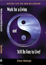 Work For A Living Still Be Free To Live-Revised for the New Millenium!