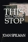 This Will Never Stop by Joan Spilman
