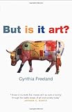 But Is It Art?: An Introduction to Art Theory by Cynthia Freeland