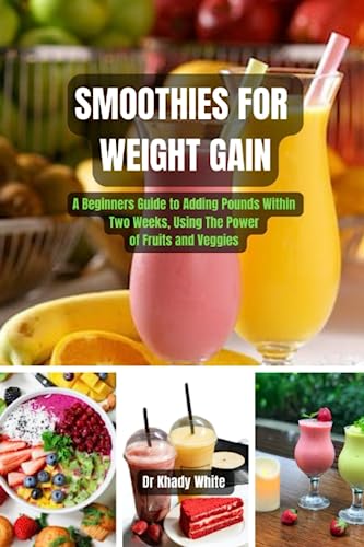 SMOOTHIES FOR WEIGHT GAIN: A Beginners Guide to