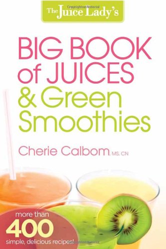 Download The Juice Lady's Big Book of Juices and Green Smoothies: More Than 400 Simple, Delicious Recipes!