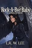 Rock-A-Bye Baby: A Rhapsodic Gods-vs-Mortals Paranormal Romance with Young Adult Appeal (The Sand Ma by L. R. W. Lee