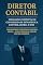 Livro Diretor Contábil – Formação Completa em Contabilidade Estratégica, Controladoria e IFRS: Contabilidade Estratégica e Controladoria – O Guia Técnico do Diretor Contábil Moderno