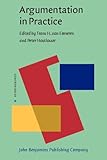 Argumentation in Practice, Eemeren, F. H. van and Houtlosser, Peter, 1588116166