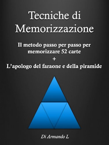 Download Tecniche di Memorizzazione - Il metodo passo per passo per memorizzare 52 carte + l'apologo del faraone e della piramide (Memoria Vol. 2) (Italian Edition) PDF