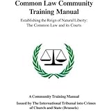 Common Law Community Training Manual: Establishing the Reign of Natural Liberty: the Common Law and Its Courts