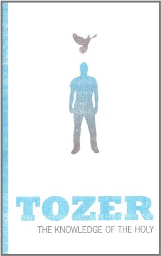 The Knowledge of the Holy (Authentic Classics) (Tozer Classics Series) Paperback – 1 Sept. 2005