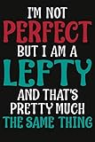 I'm Not Perfect But I Am A Lefty Composition Notebook: 6x9 College Ruled Lined Journal for Left Hand by Alla's Creations