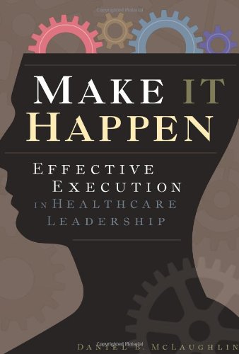 Download Make it Happen: Effective Execution in Healthcare Leadership (Ache Management) Download Make it Happen: Effective Execution in Healthcare Leadership (Ache Management)