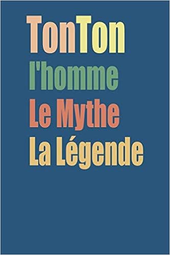 Tonton L Homme Le Mythe La Legende Cadeau Pour Tonton Noel Anniversaire Carnet De Notes Journal Intime Amazon Fr Book Mytonton Livres Tonton L Homme Le Mythe La Legende Cadeau Pour Tonton Noel Anniversaire Carnet De Notes Journal Intime Amazon Fr Book Mytonton Livres