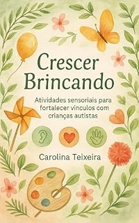 Livro Crescer Brincando: Atividades Sensoriais para fortalecer vínculos com crianças autistas