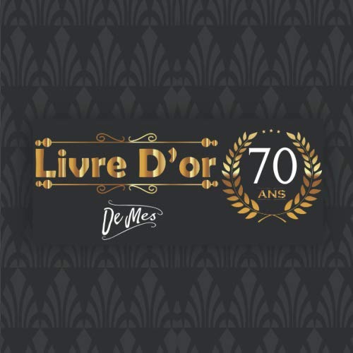 Livre D Or De Mes 70 Ans 300 Invite Peuvent Ecrire Dans Votre Livre Decoration Pour La Celebration Du 70eme Anniversaire Pour Fille Et Garcon Theme Homme Femme 70 Ans French Edition Martin Leo