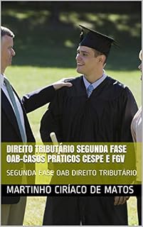 Livro DIREITO TRIBUTÁRIO SEGUNDA FASE OAB-CASOS PRÁTICOS CESPE E FGV: SEGUNDA FASE OAB DIREITO TRIBUTÁRIO