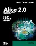 Alice 2.0: Introductory Concepts and Techniques (Shelly Cashman Series) by 
