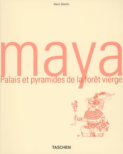 The Maya: Places and Pyramids of the Rainforest (Taschen's World Architecture) by Henri Stierlin