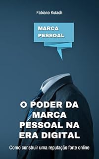 Livro O poder da Marca Pessoal na Era Digital: como construir uma reputação forte online