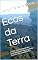 Livro Ecos da Terra : e a vida, a luta e o legado dos povos indiginas e negros de Santa Catarina e Rio Grande do Sul