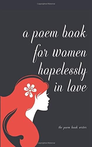 A poem book for women hopelessly in love