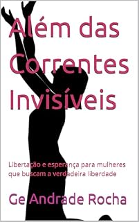 Livro Além das Correntes Invisíveis: Libertação e esperança para mulheres que buscam a verdadeira liberdade