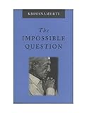 The Impossible Question (Krishnamurti Classics Series Book 10) by Jiddu Krishnamurti