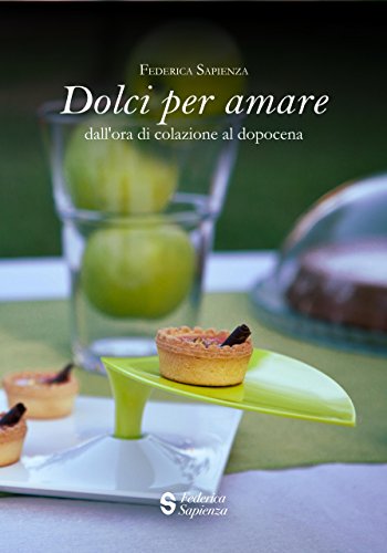 Dolci per amare: Dall'ora di colazione al dopocena (Italian Edition)