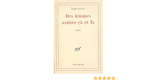 Des Femmes Assises Ca Et La French Edition Kindle Edition By Pham Van Ky Literature Fiction Kindle Ebooks Amazon Com