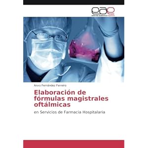 Elaboración de fórmulas magistrales oftálmicas: en Servicios de Farmacia Hospitalaria (Spanish Edition)