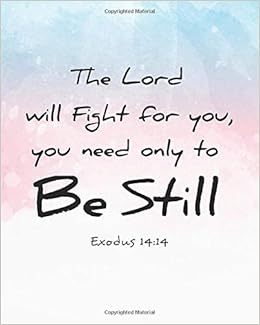 The Lord Will Fight For You You Need Only To Be Still Bible Verse Bullet Journal Dot Grid Notebook Christian Journal 8 X 10 132 Pages Bible Verse Notebook Christian Journal Series
