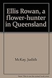 Front cover for the book Ellis Rowan, a flower-hunter in Queensland by Judith McKay
