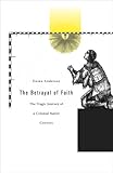 Front cover for the book The Betrayal of Faith: The Tragic Journey of a Colonial Native Convert by Emma Anderson