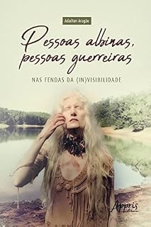 Livro Pessoas Albinas, Pessoas Guerreiras: Nas Fendas da (In)Visibilidade